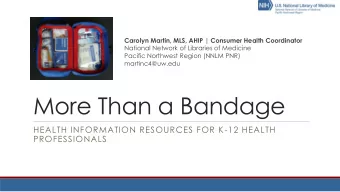 More Than a Bandage  HEALTH INFORMATION RESOURCES FOR K-12 HEALTH  PROFESSIONALS  Who we are