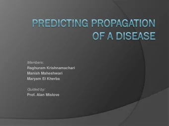 Members:  Raghuram Krishnamachari  Manish Maheshwari  Maryam El Kherba  Guided by:  Prof. Alan