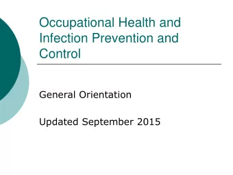 Occupational Health and  Infection Prevention and  Control  General Orientation  Updated September