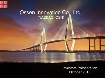 Ossen Innovation Co., Ltd.  (NASDAQ: OSN)  Investors Presentation  October 2016  Safe Harbor
