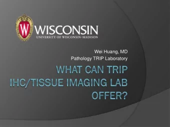 Wei Huang, MD  Pathology TRIP Laboratory  Histology  Tissue processing and embedding  Cutting