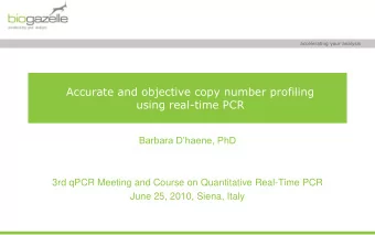 Accurate and objective copy number profiling  using real-time PCR  Barbara Dhaene, PhD  3rd qPCR