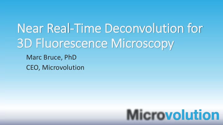 near real time deconvolution for 3d fluorescence