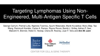 Targeting Lymphomas Using Non-  Engineered, Multi-Antigen Specific T Cells  George Carrum, Premal