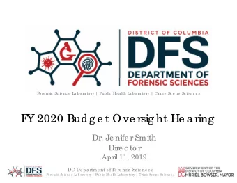 F  Y 2020 Budg e t Ove rsig ht He a ring  Dr. Je nife r Smith  Dire c to r  April 11, 2019  DC De