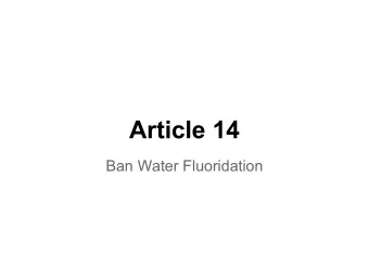Article 14  Ban Water Fluoridation  Community Water Fluoridation   What is added to our water?
