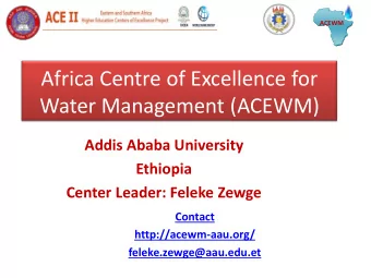 Africa Centre of Excellence for  Water Management (ACEWM)  Addis Ababa University  Ethiopia  Center