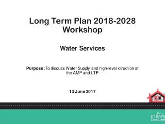 Long Term Plan 2018-2028  Workshop  Water Services Purpose: To discuss Water Supply and high-level
