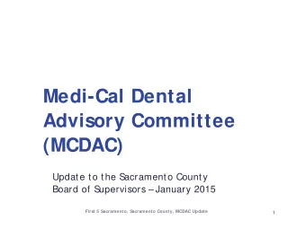 Medi-Cal Dental  Advisory Committee  (MCDAC)  Update to the S  acramento County  Board of S