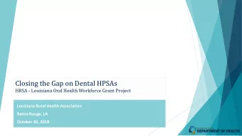 Closing the Gap on Dental HPSAs  HRSA - Louisiana Oral Health Workforce Grant Project  Louisiana