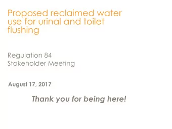flushing  Regulation 84  Stakeholder Meeting  August 17, 2017  Thank you for being here!  Welcome
