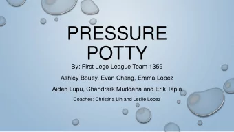 PRESSURE  POTTY  By: First Lego League Team 1359  Ashley Bouey, Evan Chang, Emma Lopez  Aiden Lupu,