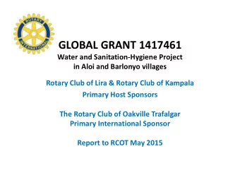 GLOBAL GRANT 1417461  Water and Sanitation-Hygiene Project  in Aloi and Barlonyo villages  Rotary