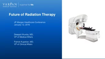 Future of Radiation Therapy  JP Morgan Healthcare Conference  January 12, 2016  Deepak Khuntia, MD,