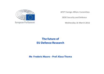 The future of  EU Defence Research  Me  Frederic Mauro  Prof. Klaus Thoma  AFET Foreign Affairs
