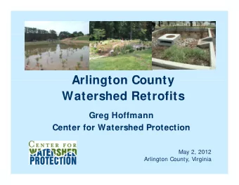 Arlington County  Arlington County  Watershed Retrofits  Greg Hoffmann  Center for Watershed