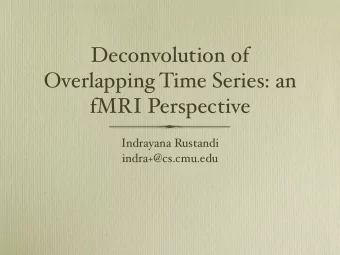Deconvolution of  Overlapping Time Series: an  fMRI Perspective  Indrayana Rustandi