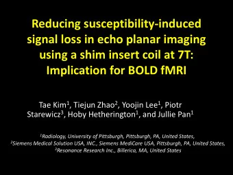 Reducing susceptibility-induced  signal loss in echo planar imaging  using a shim insert coil at