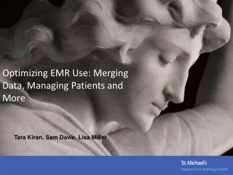 More  Tara Kiran, Sam Davie, Lisa Miller  OPTIMIZING EMR USE: MERGING DATA, MANAGING PATIENTS AND