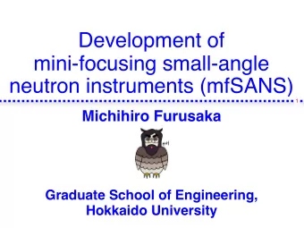 Development of  mini-focusing small-angle  neutron instruments (mfSANS)  1  Michihiro Furusaka