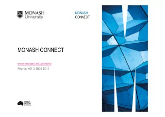 MONASH CONNECT  www.monash.edu/connect  Phone: +61 3 9902 6011  MONASH CONNECT SERVICE OVERVIEW