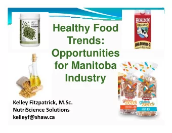 Healthy Food  Trends:  Opportunities  for Manitoba  for Manitoba  Industry  Kelley Fitzpatrick,