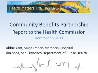 Who We Are  Community Benefits Partnership  Report to the Health Commission  December 6, 2011