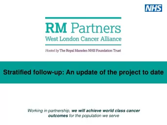Stratified follow-up: An update of the project to date Working in partnership, we will achieve