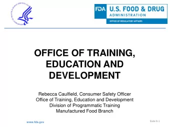 OFFICE OF TRAINING,  EDUCATION AND  DEVELOPMENT  Rebecca Caulfield, Consumer Safety Officer  Office