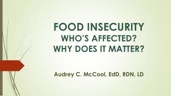 FOOD INSECURITY  WHOS AFFECTED?  WHY DOES IT MATTER?  Audrey C. McCool, EdD, RDN, LD  Learning