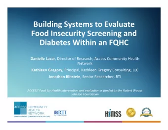 Building Systems to Evaluate Food Insecurity Screening and Diabetes Within an FQHC Danielle Lazar ,