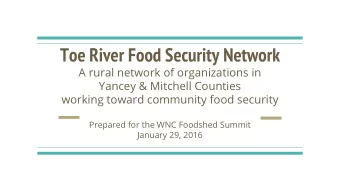 Toe River Food Security Network  A rural network of organizations in  Yancey &amp; Mitchell