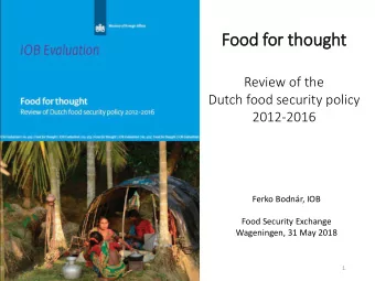 Fo  Food for though  ght  Review of the  Dutch food security policy  2012-2016  Ferko Bodnr, IOB