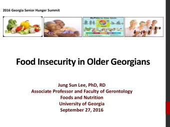 Food Insecurity in Older Georgians  Jung Sun Lee, PhD, RD  Associate Professor and Faculty of