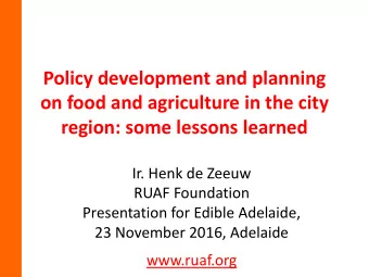 on food and agriculture in the city  region: some lessons learned  Ir. Henk de Zeeuw  RUAF