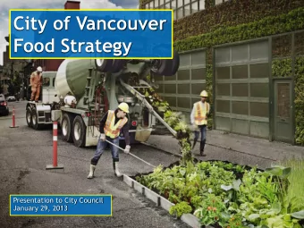City of Vancouver  Food Strategy  Presentation to City Council  January 29, 2013  How food connects