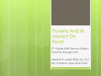 Poverty And Its  Impact On  Food 7 th Grade LEAP Service Project  Food For Thought Unit  Melanie P.