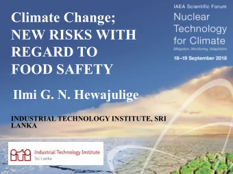 Climate Change;  NEW RISKS WITH  REGARD TO  FOOD SAFETY  Ilmi G. N. Hewajulige  INDUSTRIAL