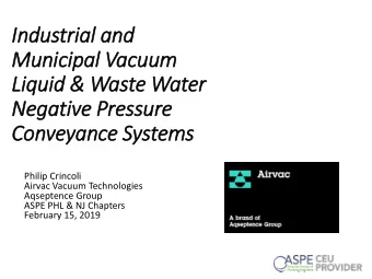 Municipal Vacuum  Liquid &amp; Waste Water  Negative Pressure  Conveyance Systems  Philip Crincoli