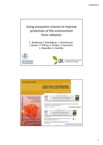 Using ecosystem science to improve protection of the environment from radiation C. Bradshaw, F.
