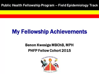 My Fellows  wshi  hip Achi  hievem  evements  nts  Benon  n Kwesiga  a MBChB, MPH  PHFP Fellow