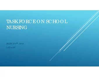 T  ASK  F  ORCE  ON SCHOOL  NURSI  NG MARCH 8 T H , 2016  1:00-4:00  1. NAME  AND ORGANI  ZAT  I