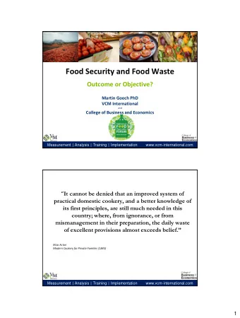 Food Security and Food Waste  Outcome or Objective?  Martin Gooch PhD  VCM International  and