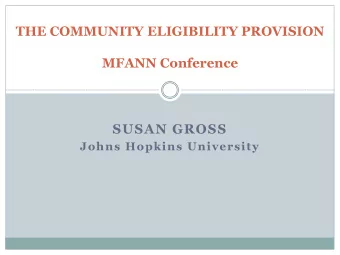 THE COMMUNITY ELIGIBILITY PROVISION  MFANN Conference  SUSAN GROSS  Johns Hopkins University  The