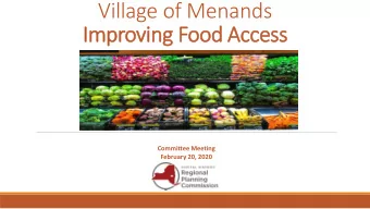 Village of Menands  Improving Food  ood A  Acce  cess  Committee Meeting  February 20, 2020  What