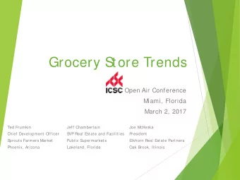 Grocery Store Trends  Open Air Conference  Miami, Florida  March 2, 2017  Ted Frumkin  Jeff