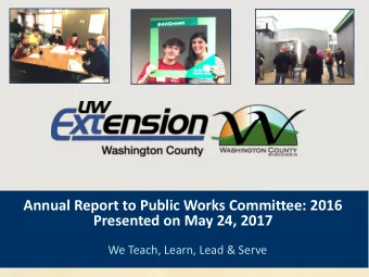 Annual Report to Public Works Committee: 2016  Presented on May 24, 2017  We Teach, Learn, Lead