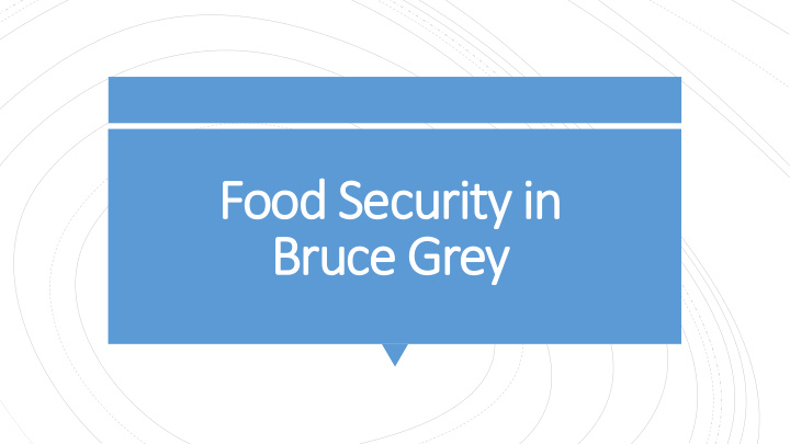 food s ood securi rity in br bruce g e grey
