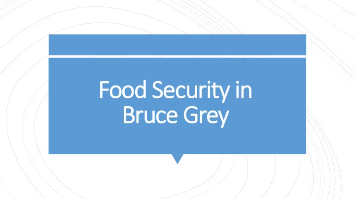 food s ood securi rity in br bruce g e grey