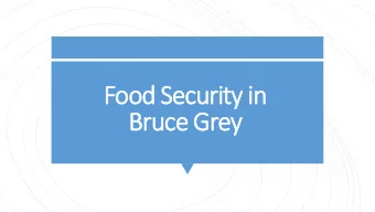 Food S  ood Securi  rity in  Br  Bruce G  e Grey  Bruce Grey Poverty Task  Force  Who are we?